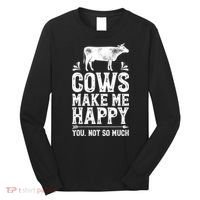 Cows Make Me Happy You Not So Much Farming Long Sleeve Shirt thumb 0