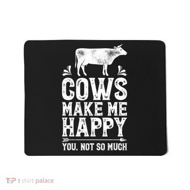 Cows Make Me Happy You Not So Much Farming Mousepad