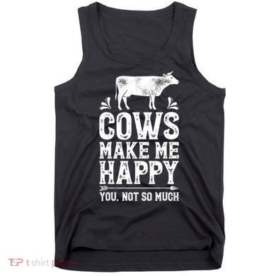 Cows Make Me Happy You Not So Much Farming Tank Top