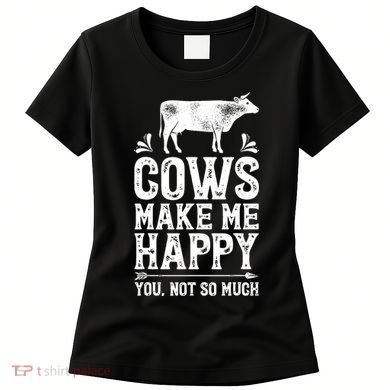 Cows Make Me Happy You Not So Much Farming Women's T-Shirt