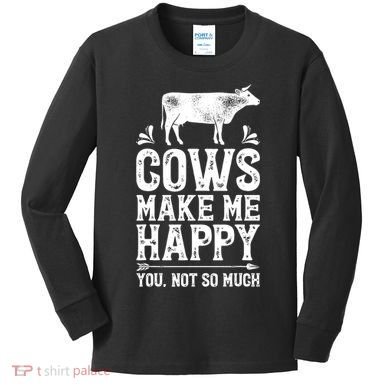 Cows Make Me Happy You Not So Much Farming Kids Long Sleeve Shirt