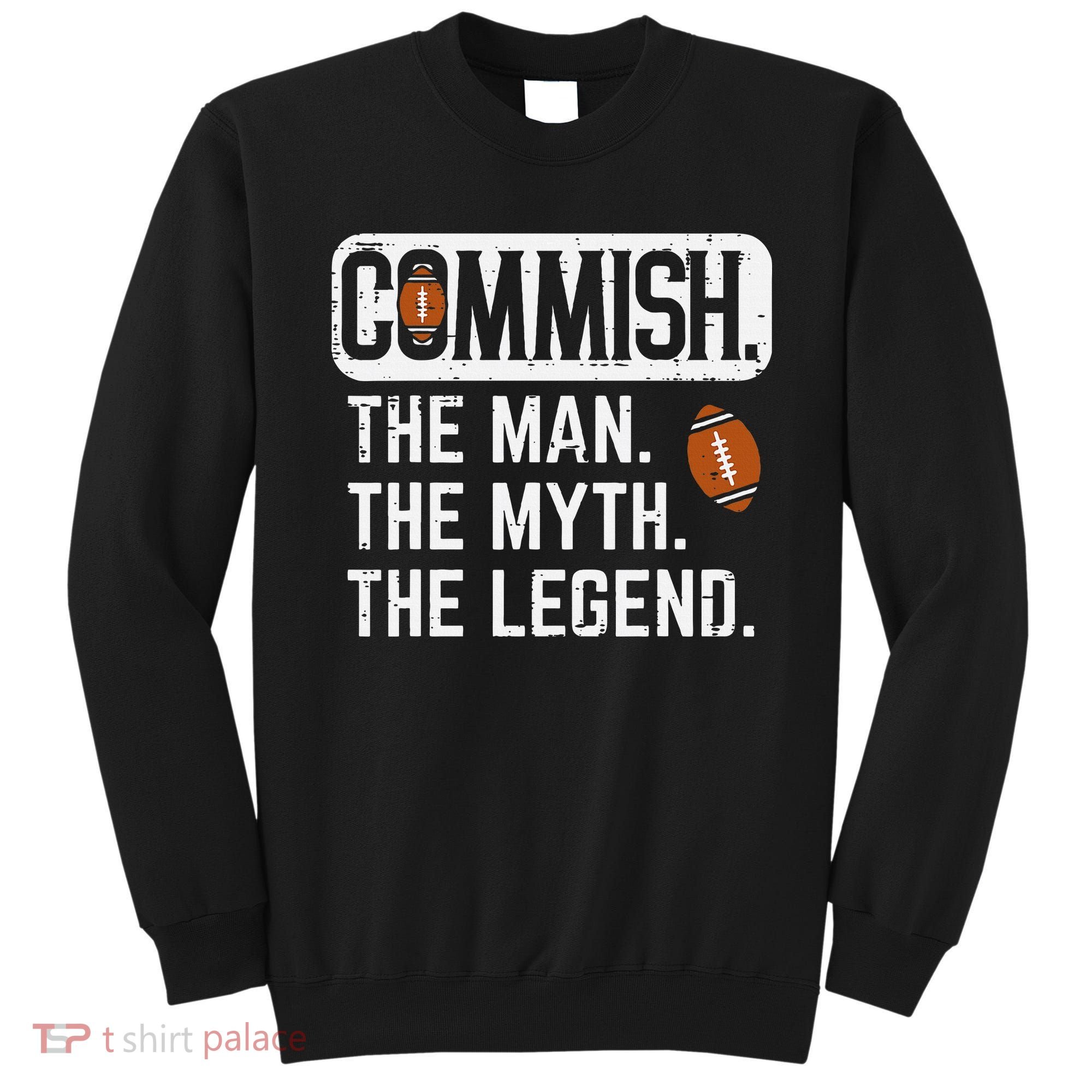 Commish Man Myth Legend Fantasy Football Commissioner Sweatshirt