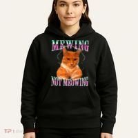 Cat Mewing Meme Mewing Not Meowing Hoodie thumb 5