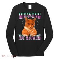 Cat Mewing Meme Mewing Not Meowing Long Sleeve Shirt thumb 0