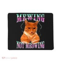 Cat Mewing Meme Mewing Not Meowing Mousepad thumb 0