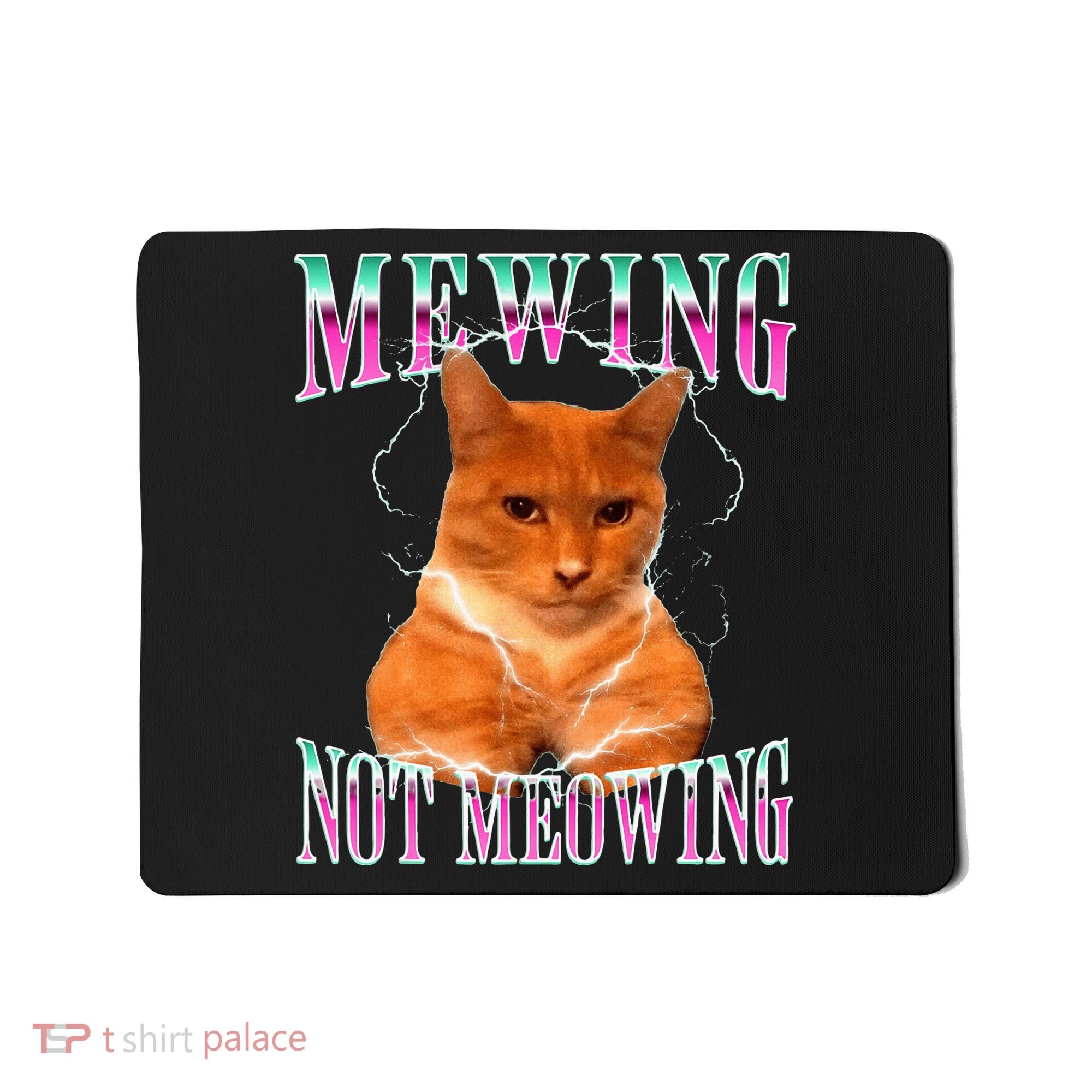 Cat Mewing Meme Mewing Not Meowing Mousepad