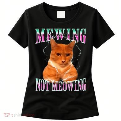 Cat Mewing Meme Mewing Not Meowing Women's T-Shirt