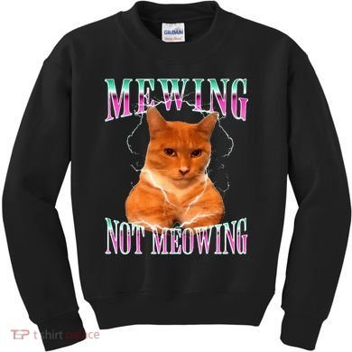 Cat Mewing Meme Mewing Not Meowing Kids Sweatshirt