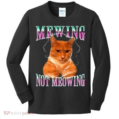 Cat Mewing Meme Mewing Not Meowing Kids Long Sleeve Shirt