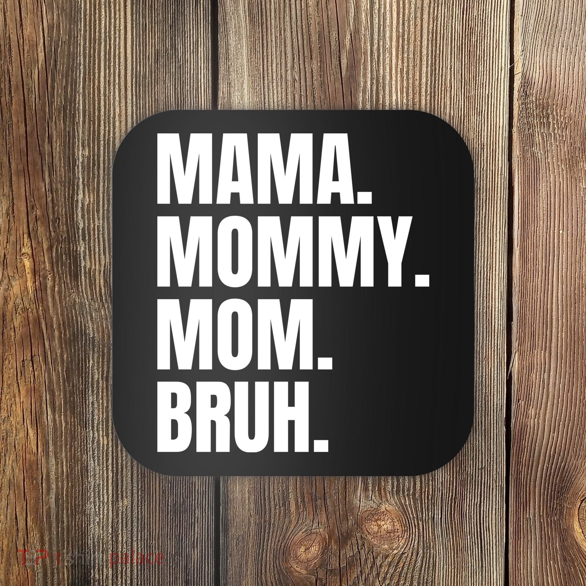Classic Mama Mommy Mom Bruh Meme Coaster