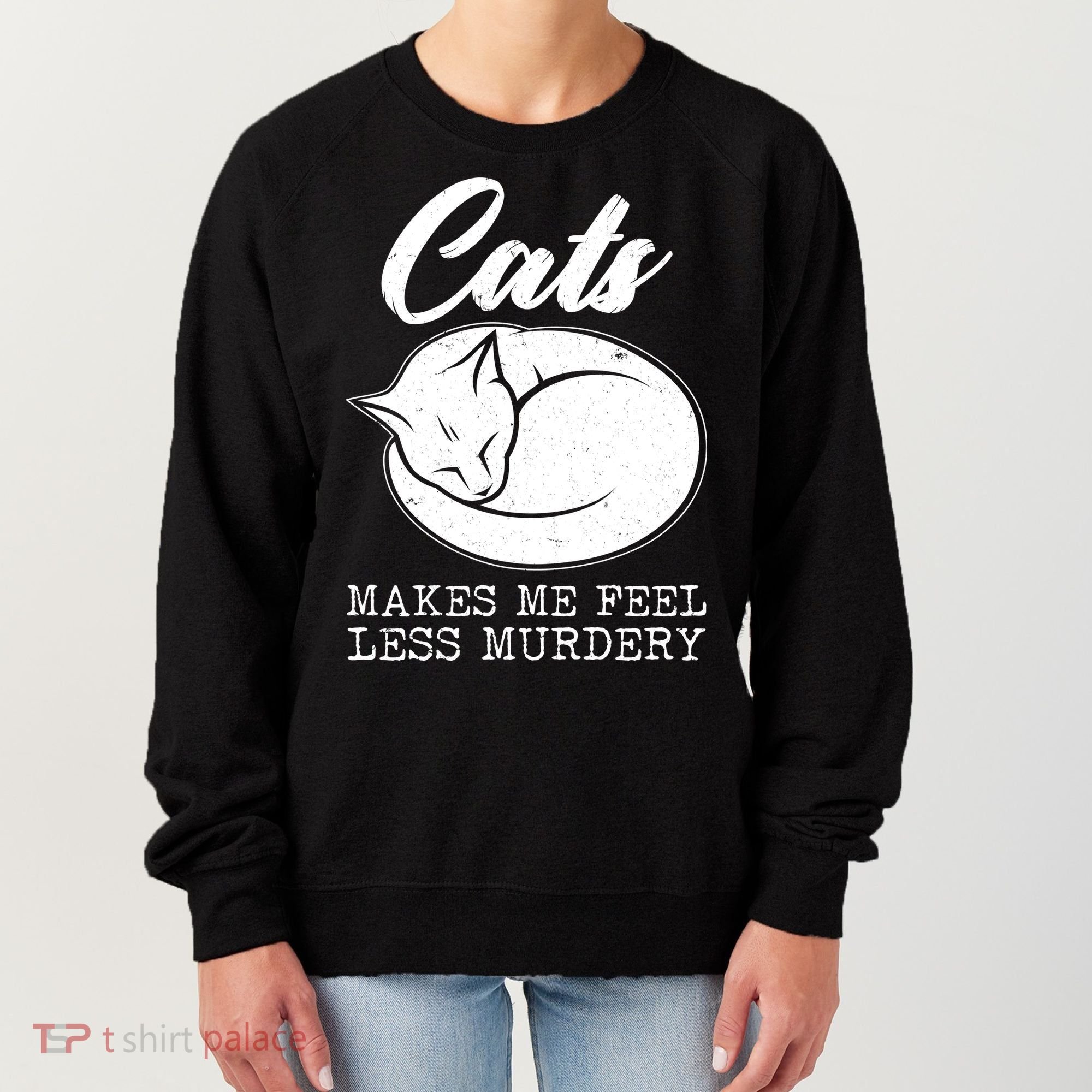 Cats Makes Me Feel Less Murdery Women's Sweatshirt