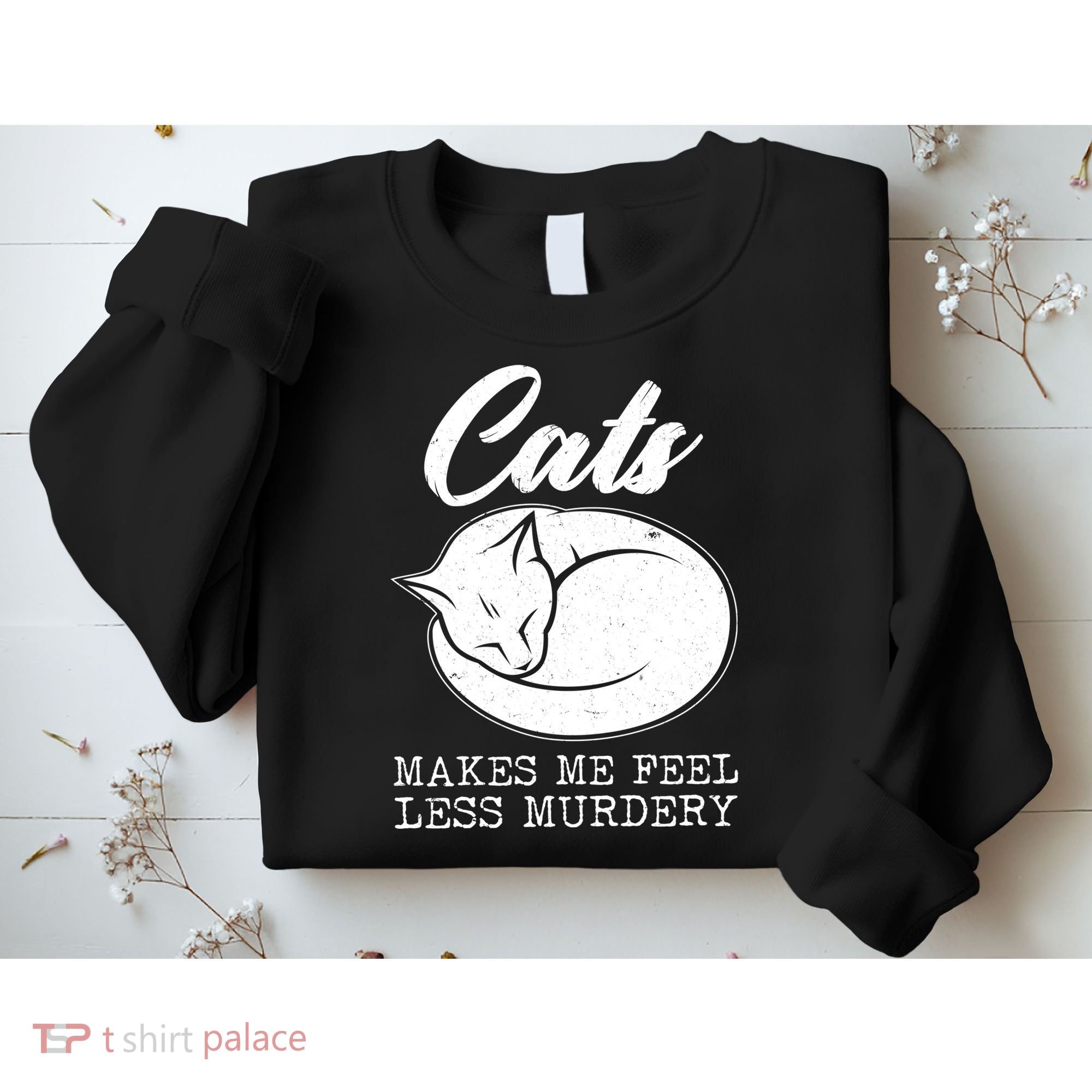 Cats Makes Me Feel Less Murdery Sweatshirt