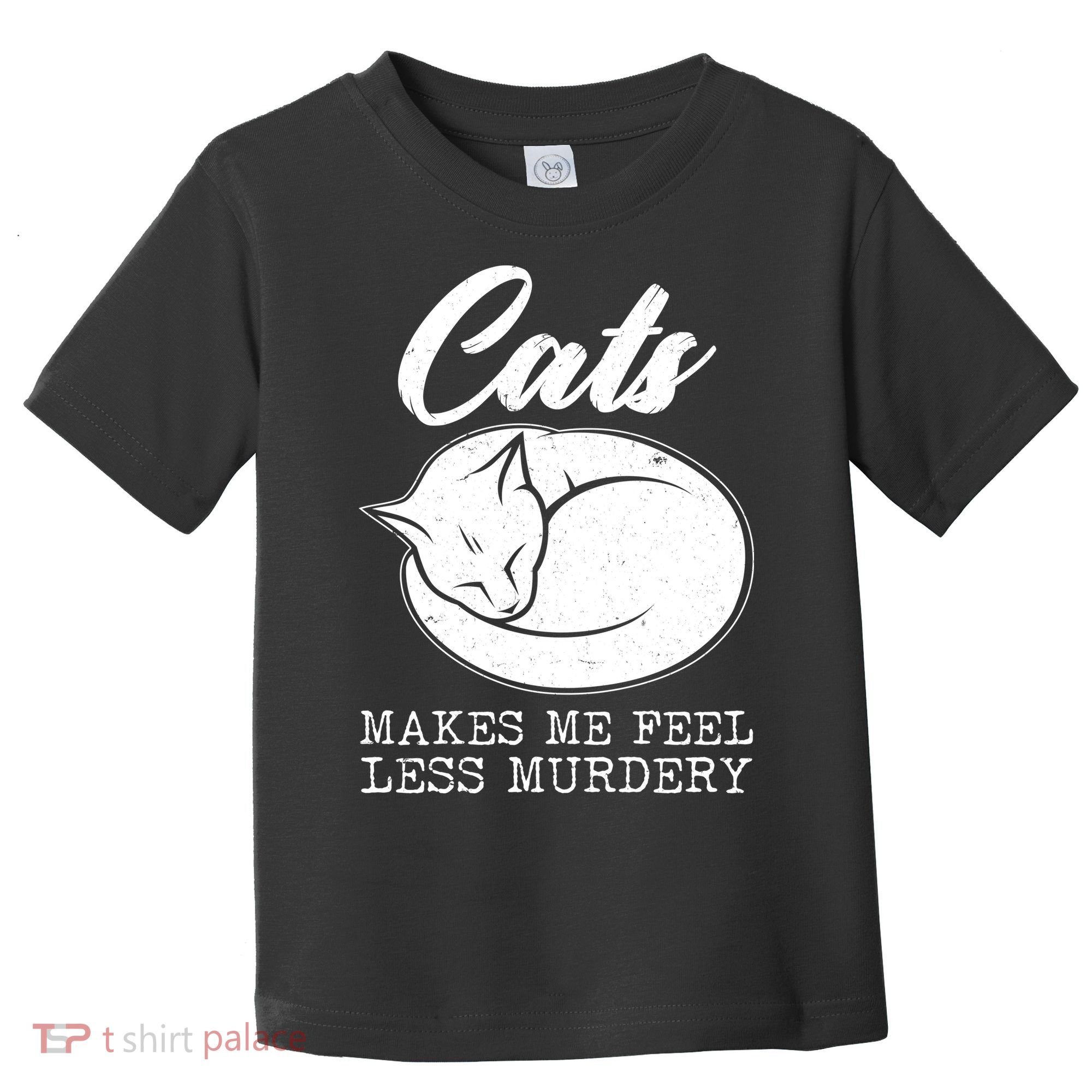 Cats Makes Me Feel Less Murdery Toddler T-Shirt