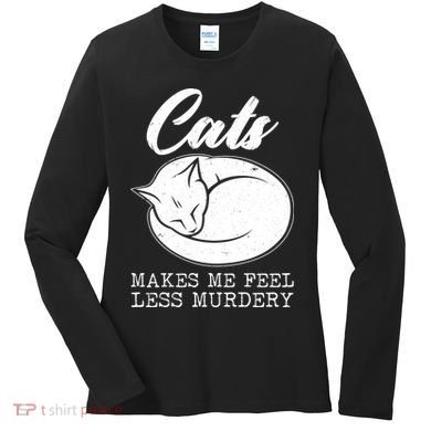 Cats Makes Me Feel Less Murdery Women's Long Sleeve Shirt