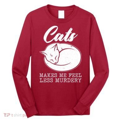 Cats Makes Me Feel Less Murdery Long Sleeve Shirt