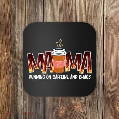 Coffee Mom MAMA Running On Caffeine And Chaos Coaster