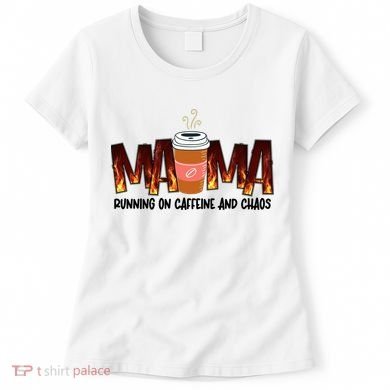 Coffee Mom MAMA Running On Caffeine And Chaos Women's T-Shirt