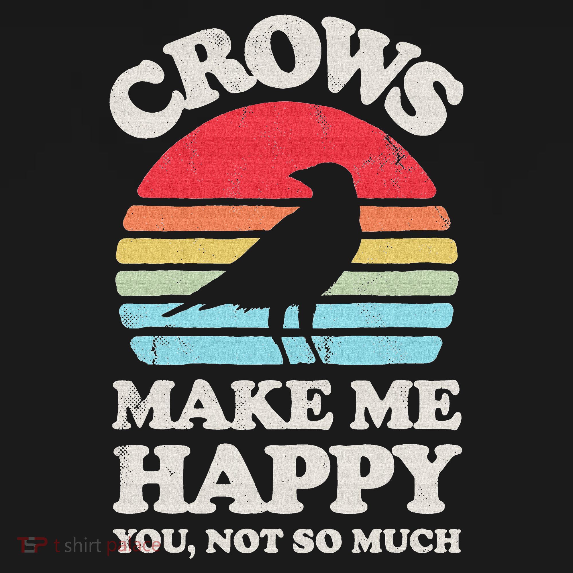 Crows Make Me Happy You Not So Much Funny Crow Raven Vintage T-Shirt