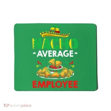 Cinco Mayo Mexican Worker 5 De Mayo Nacho Average Employee Mousepad