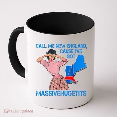 Call Me New England Cause I Got Massivehugetits Coffee Mug