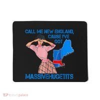 Call Me New England Cause I Got Massivehugetits Mousepad thumb 0