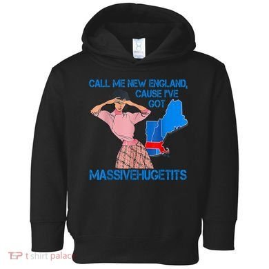 Call Me New England Cause I Got Massivehugetits Toddler Hoodie