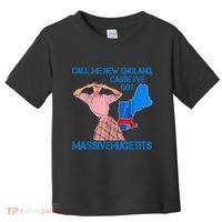 Call Me New England Cause I Got Massivehugetits Toddler T-Shirt thumb 0