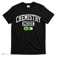 Chemistry Mode on Funny Science Chemistry Chemist T-Shirt thumb 0