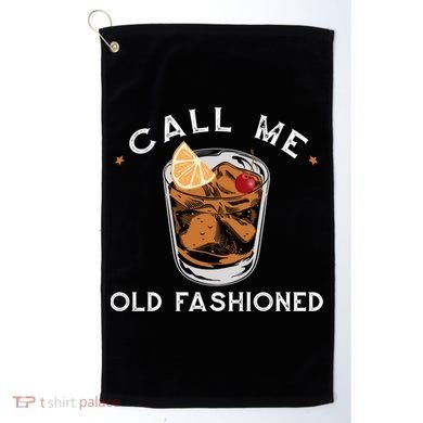 Call Me Old Fashioned Whiskey Ing Cocktail Bourbon Fan Gift Golf Towel