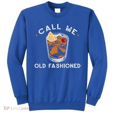 Call Me Old Fashioned Whiskey Ing Cocktail Bourbon Fan Gift Sweatshirt