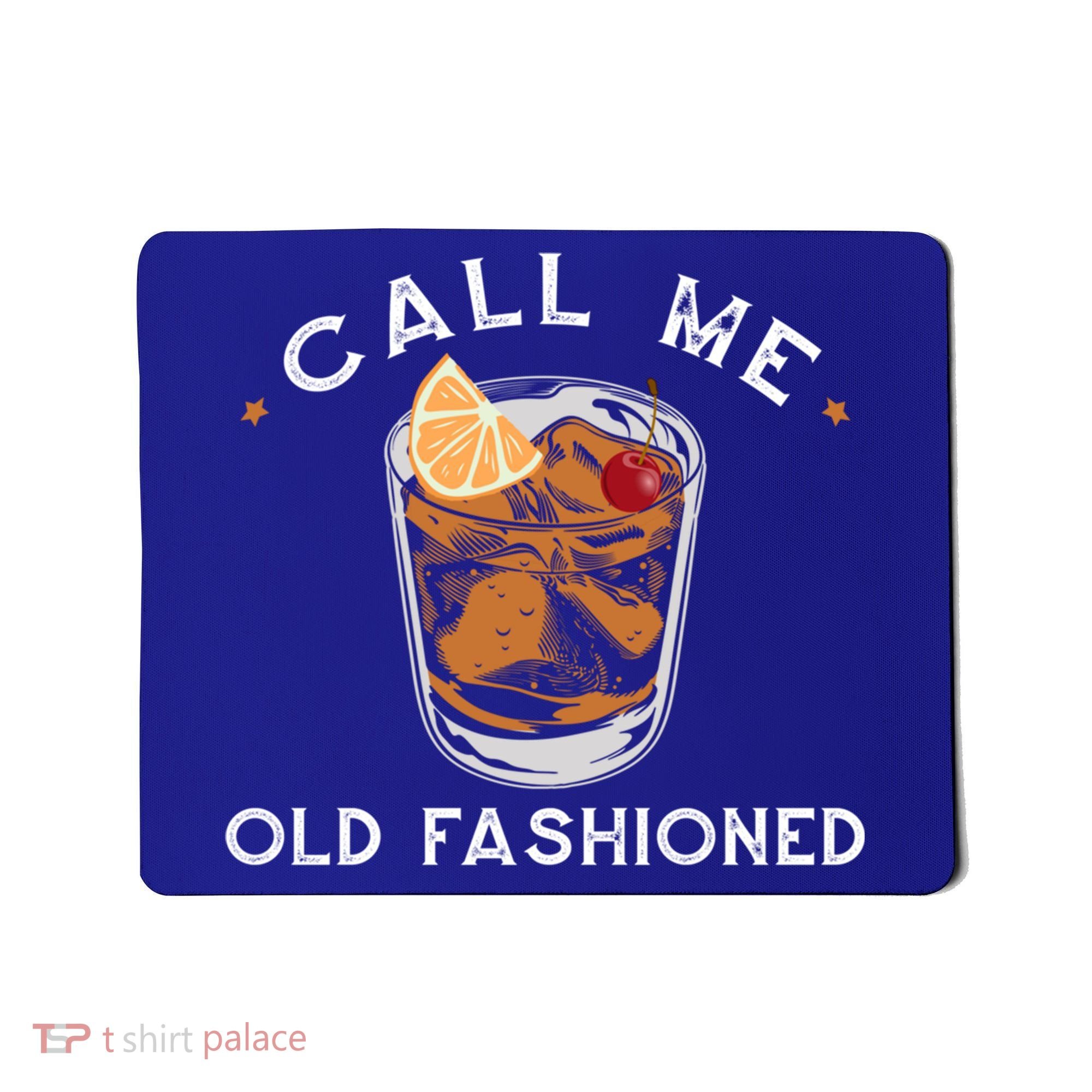 Call Me Old Fashioned Whiskey Ing Cocktail Bourbon Fan Gift Mousepad