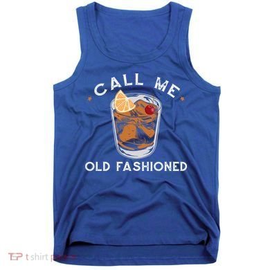 Call Me Old Fashioned Whiskey Ing Cocktail Bourbon Fan Gift Tank Top