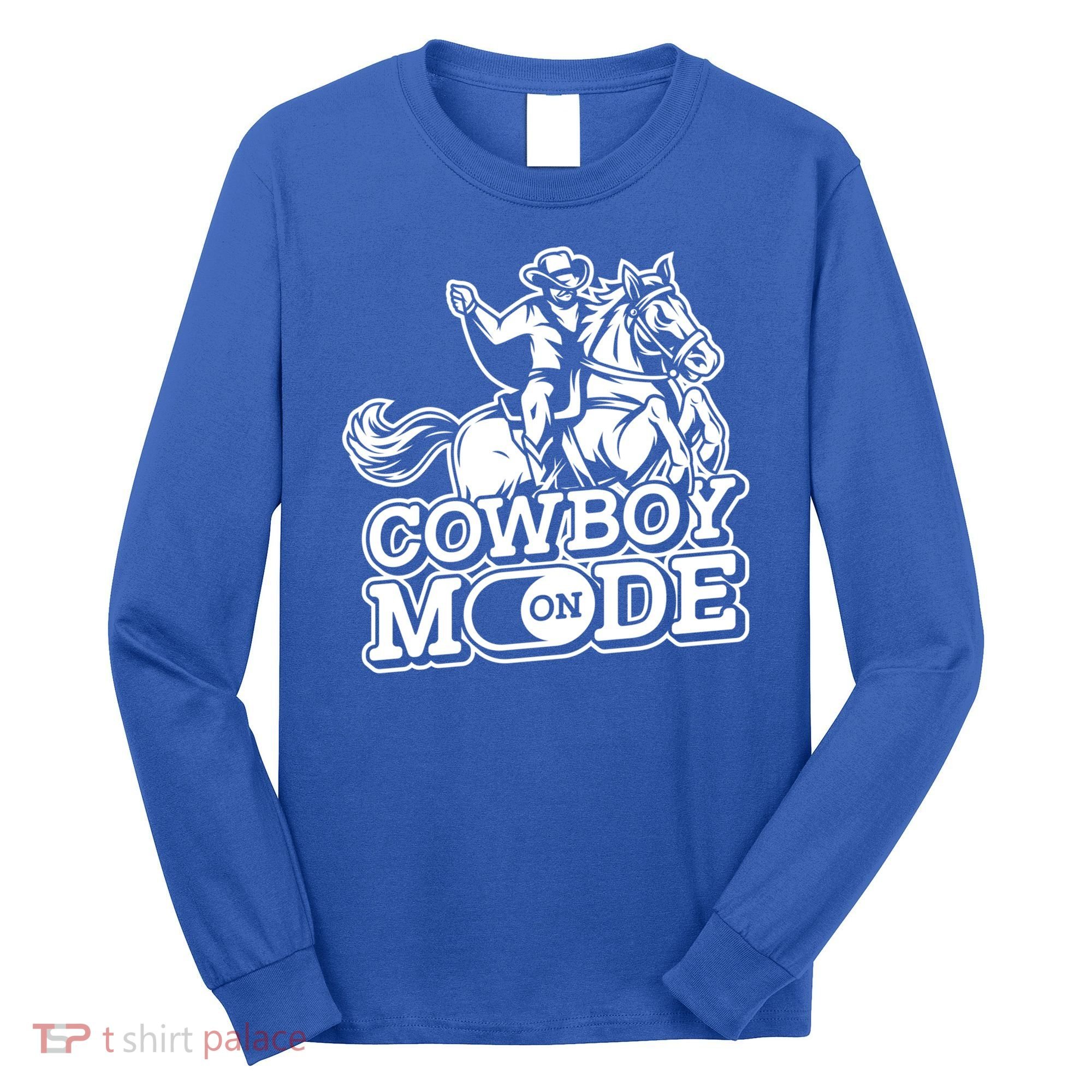 Cowboy Mode On Great Gift Horse Western Bull Rodeo Cowboy Great Gift Long Sleeve Shirt