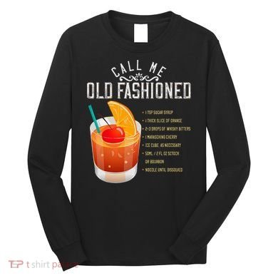 Call Me Old Fashioned Whiskey Cocktail Drinking Long Sleeve Shirt