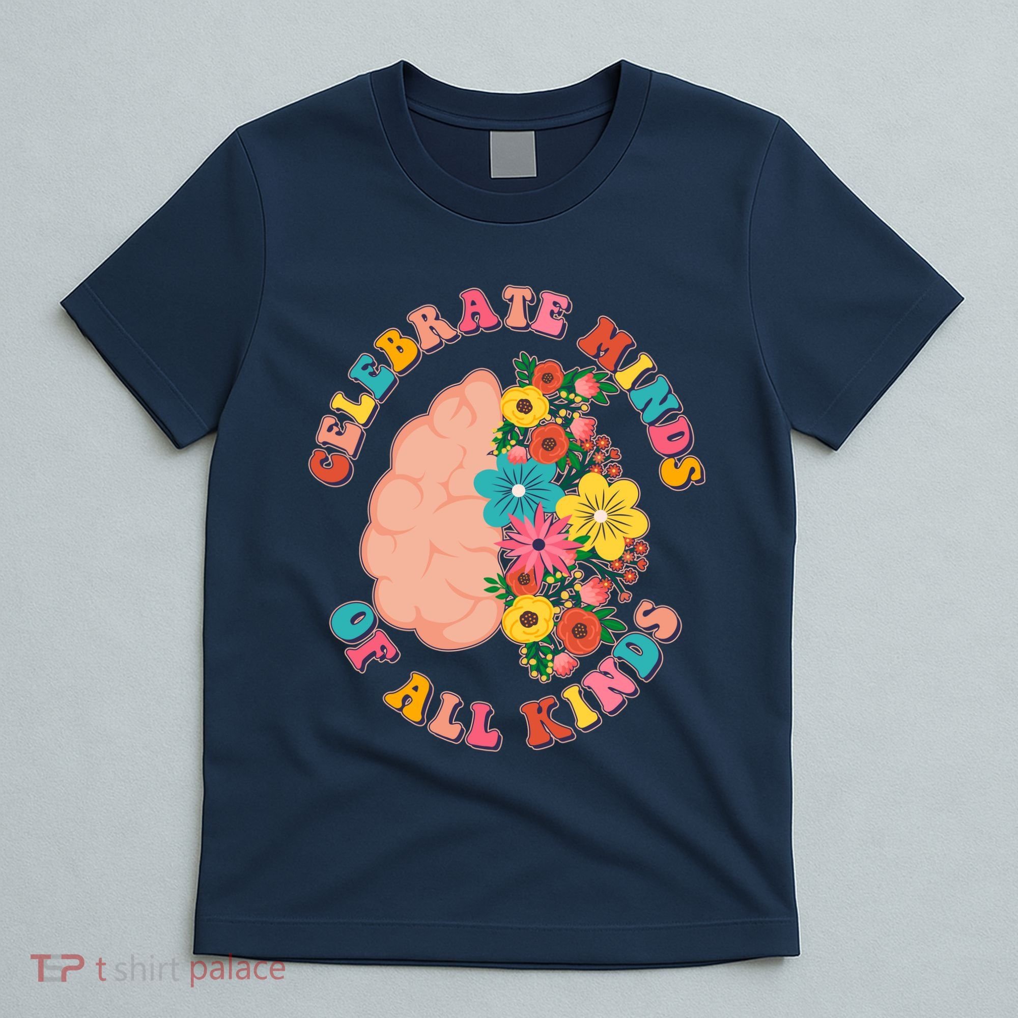 Celebrate Minds Of All Kinds Flowers Be Kind The Mind T-Shirt