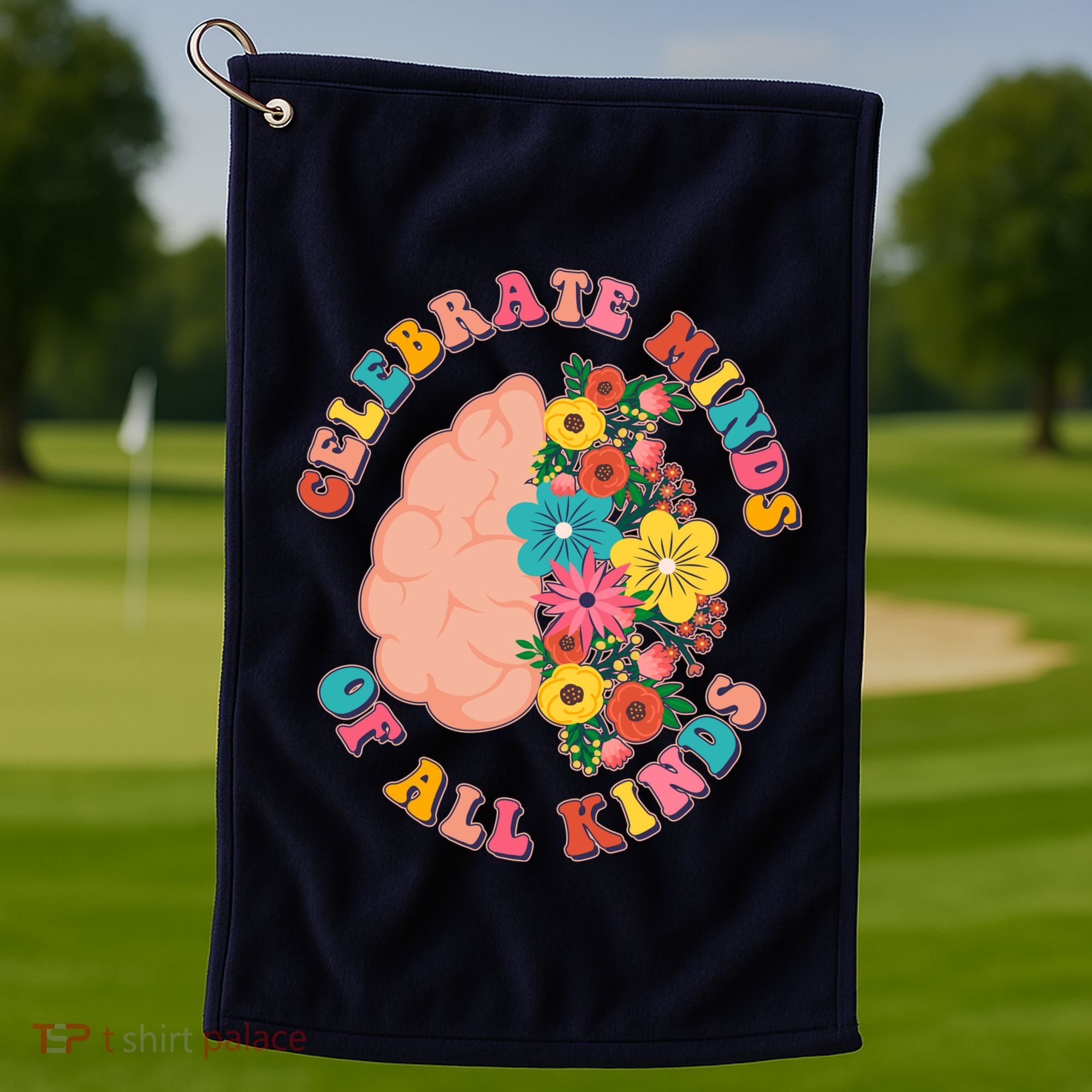 Celebrate Minds Of All Kinds Flowers Be Kind The Mind Golf Towel