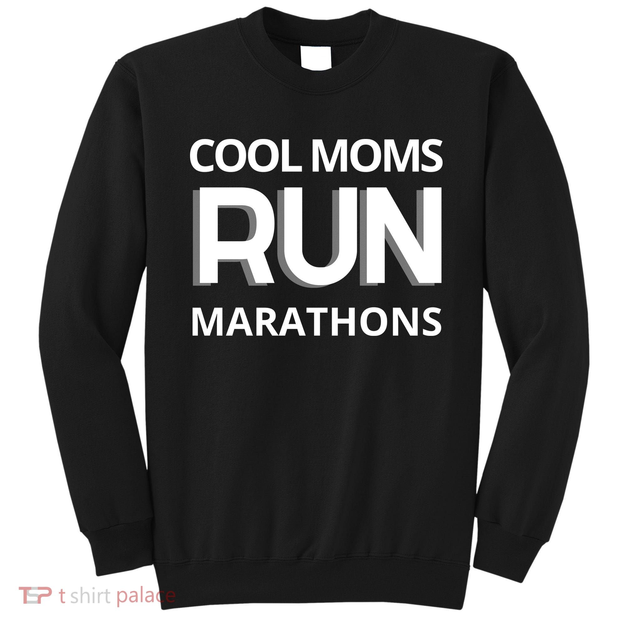 Cool Moms Run Marathons, Marathon Mom Runner Parent Sweatshirt