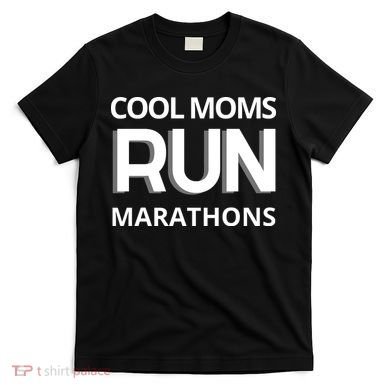 Cool Moms Run Marathons, Marathon Mom Runner Parent T-Shirt