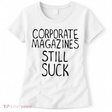 Corporate Magazines Still Suck 90s Grunge Is Dead Music Rock Women's T-Shirt