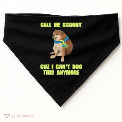 Call Me Scooby Cuz I Cant Doo This Anymore USA-Made Doggie Bandana