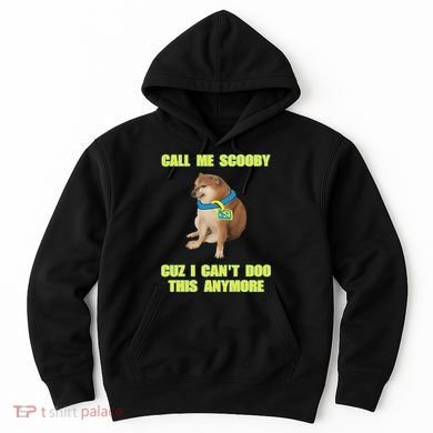 Call Me Scooby Cuz I Cant Doo This Anymore Hoodie