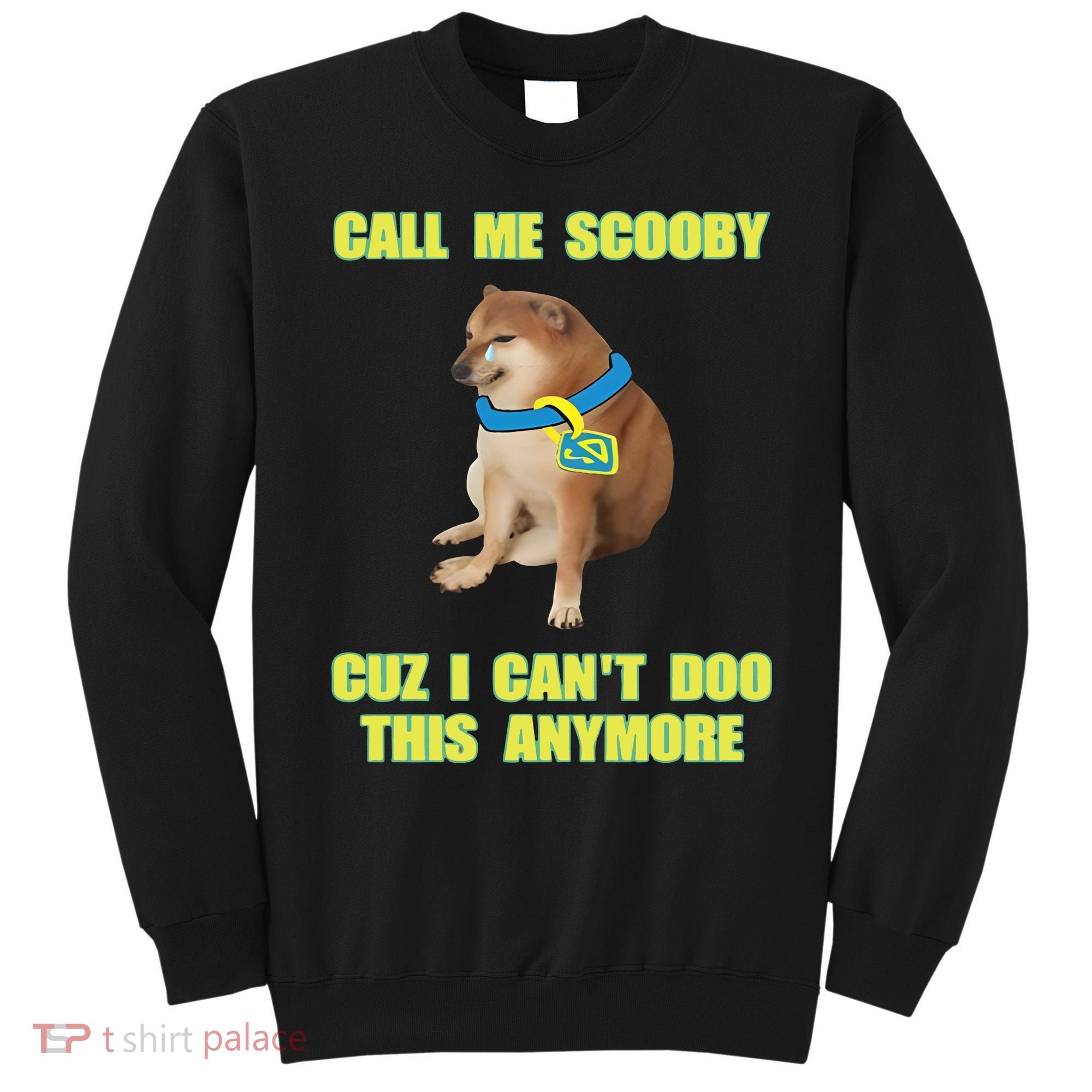 Call Me Scooby Cuz I Cant Doo This Anymore Sweatshirt