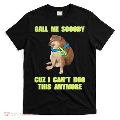 Call Me Scooby Cuz I Cant Doo This Anymore T-Shirt