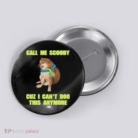 Call Me Scooby Cuz I Cant Doo This Anymore Button thumb 0