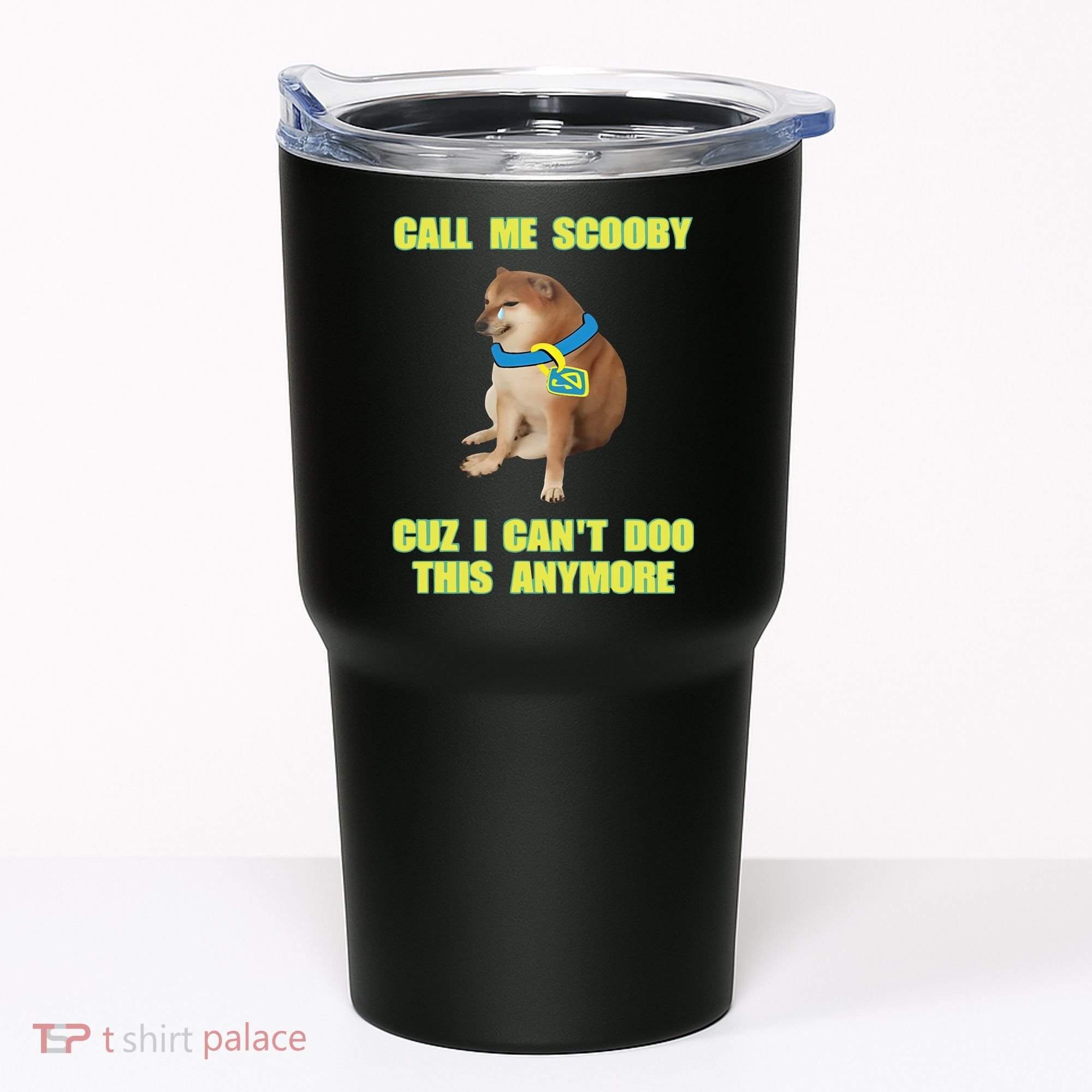 Call Me Scooby Cuz I Cant Doo This Anymore Tumbler