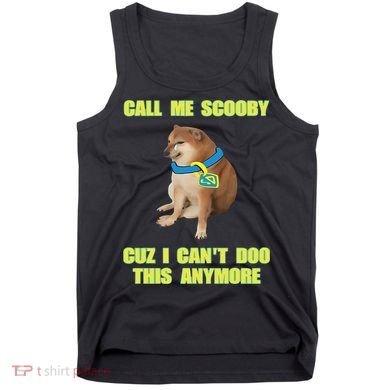 Call Me Scooby Cuz I Cant Doo This Anymore Tank Top