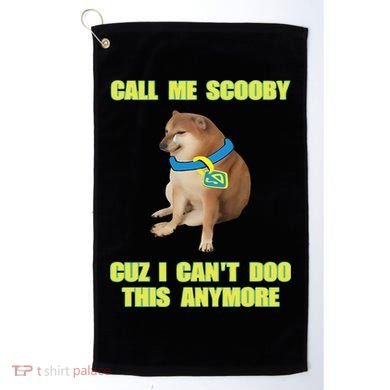 Call Me Scooby Cuz I Cant Doo This Anymore Golf Towel