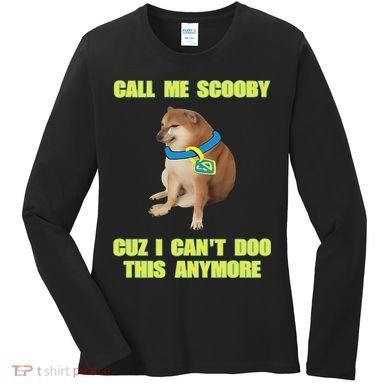 Call Me Scooby Cuz I Cant Doo This Anymore Women's Long Sleeve Shirt