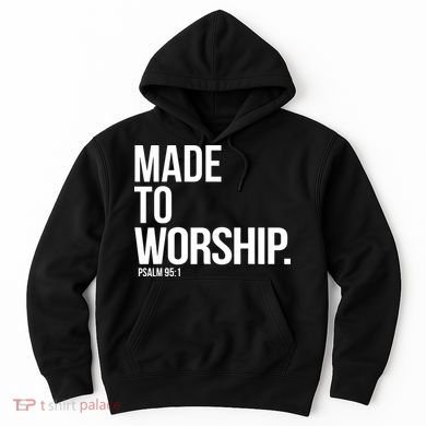 Christian Made To Worship Psalm 951 Faith Based Hoodie
