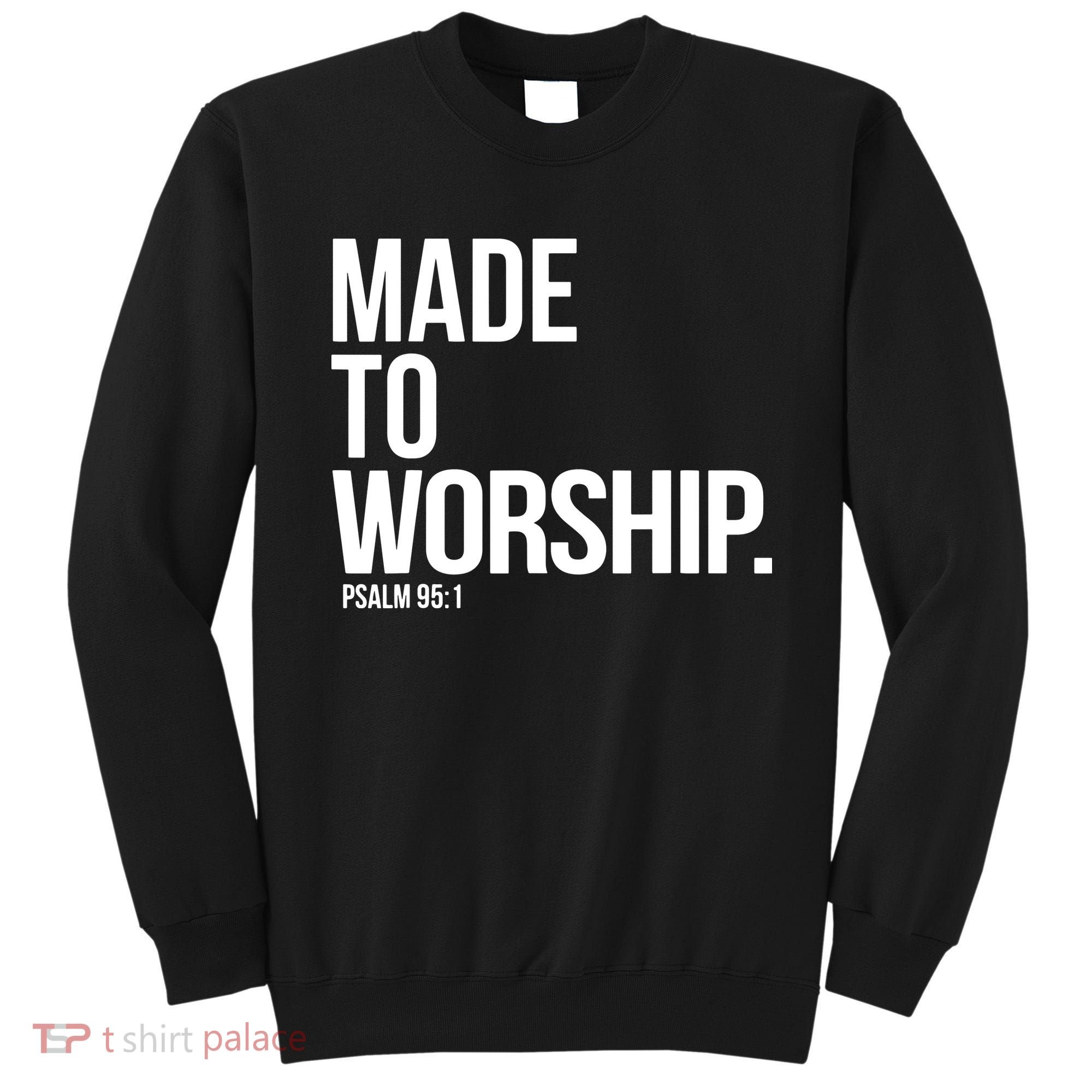 Christian Made To Worship Psalm 951 Faith Based Sweatshirt
